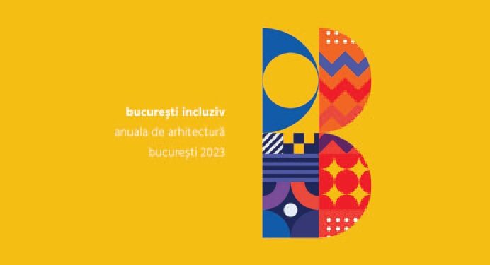 Anuala de arhitectură București 2023 ﻿Despre posibilitatea unui București incluziv